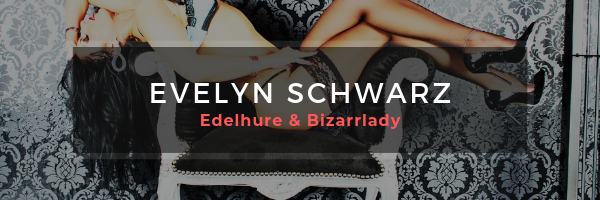 Edelhure & Bizarrlady * Evelyn Schwarz